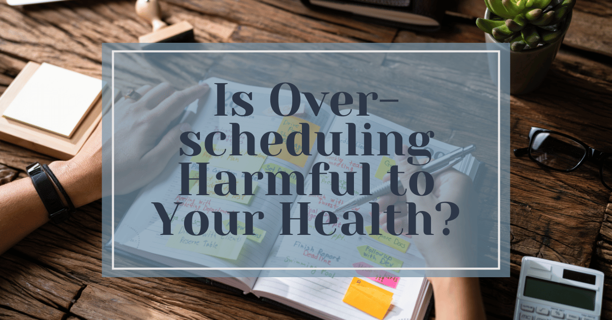 is overscheduling harmful to your health