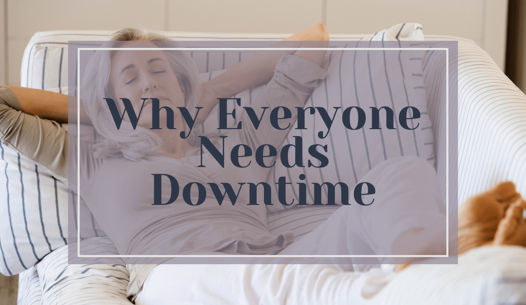 Why Everyone Needs Downtime