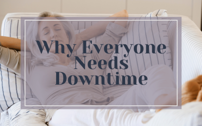 Why Everyone Needs Downtime