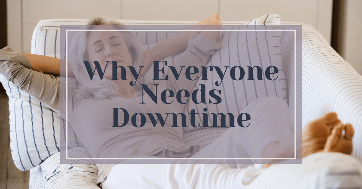 why everyone needs downtime