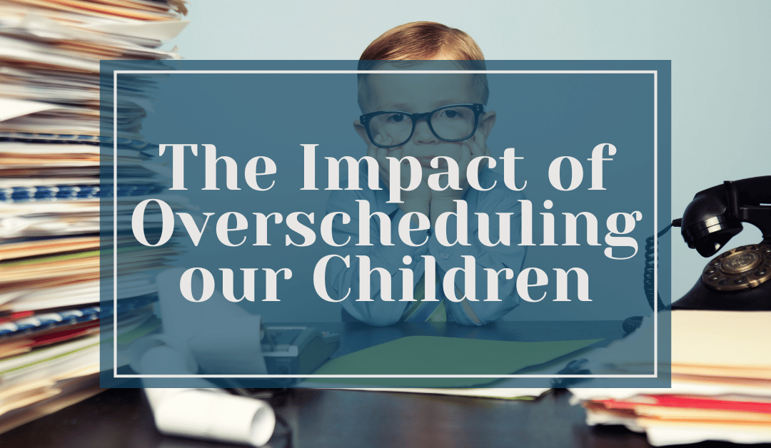 The Impact of Overscheduling our Children