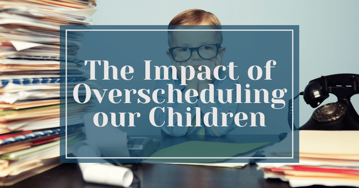 the impact of overscheduling our children