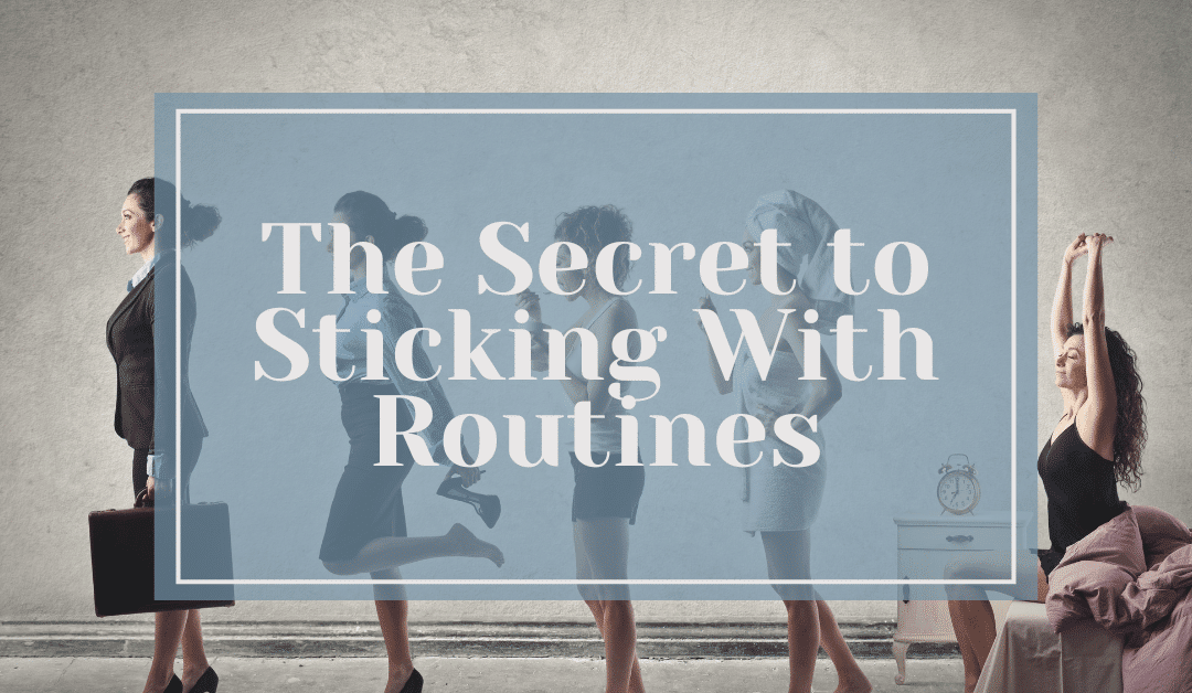 The Secret to Sticking With Routines (Even When Life Gets Busy)