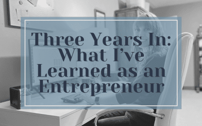 Three Years In: What I’ve Learned as an Entrepreneur