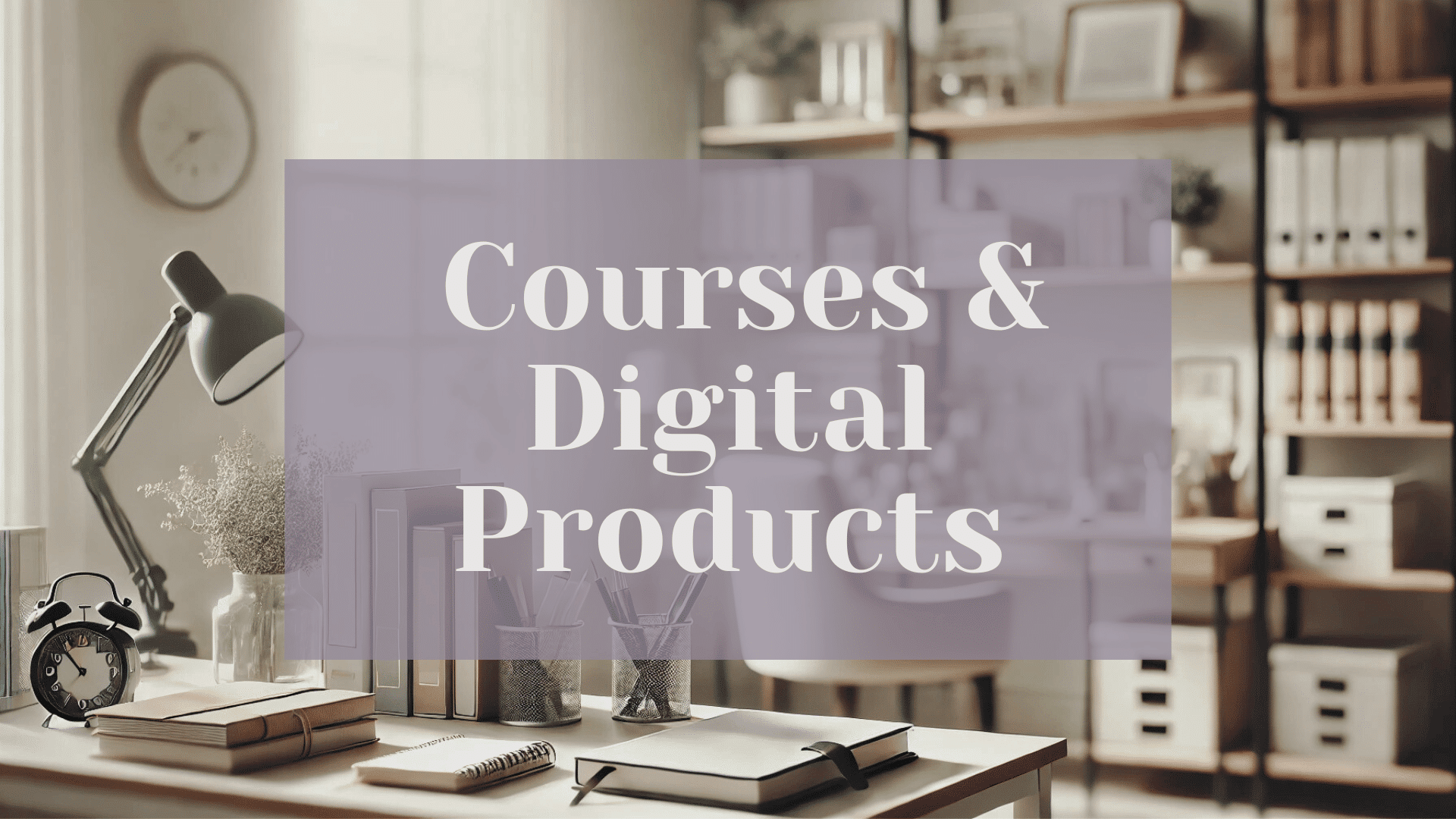 Courses & Digital Products