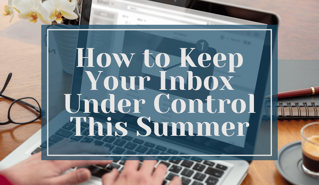 How to Keep Your Inbox Under Control This Summer