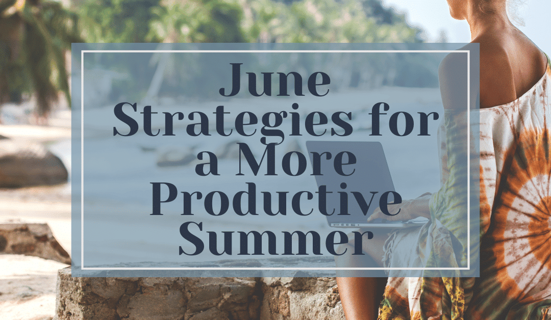 June Strategies for a More Productive Summer
