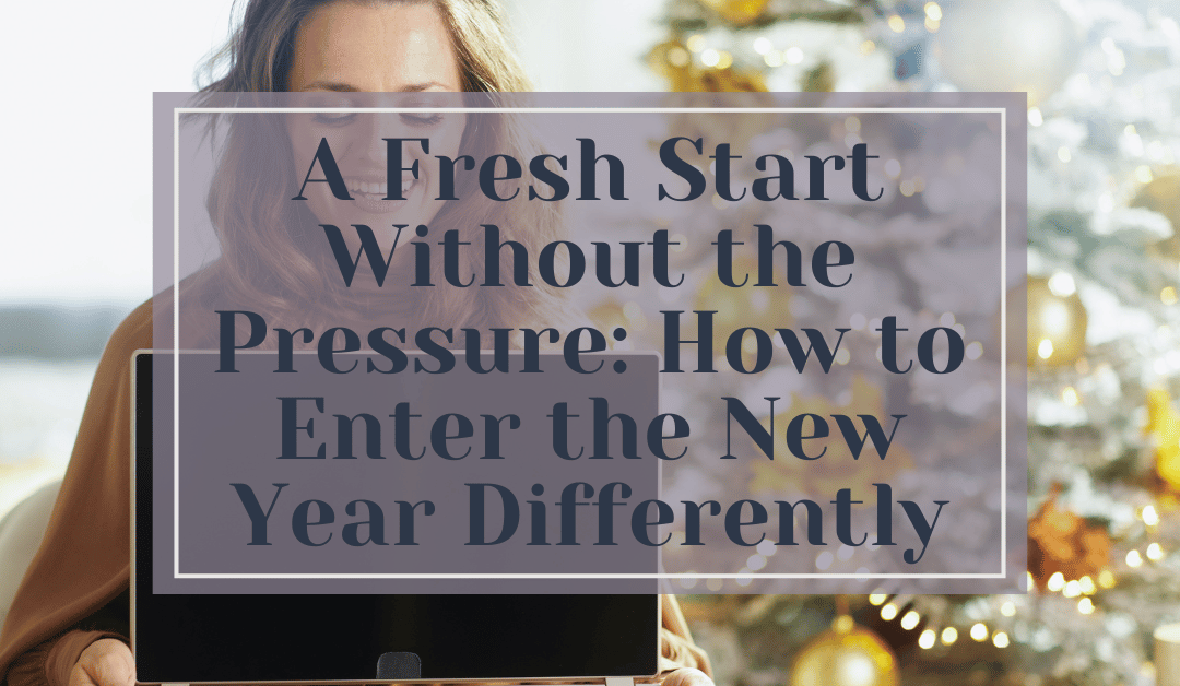 A Fresh Start Without the Pressure: How to Enter the New Year Differently